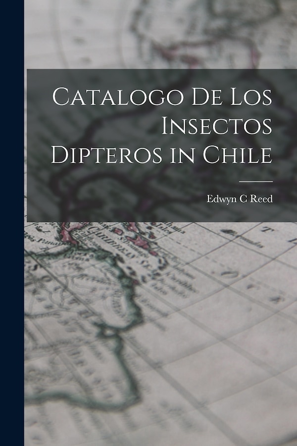 Catalogo de los insectos Dipteros in Chile by Edwyn C Reed, Paperback | Indigo Chapters