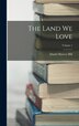 The Land We Love; Volume by Daniel Harvey Hill