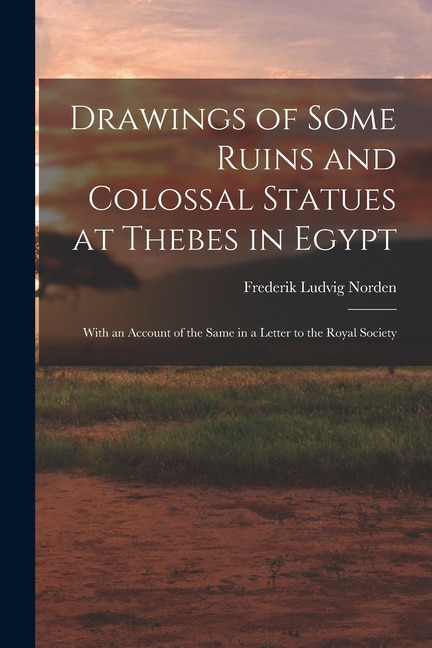 Drawings of Some Ruins and Colossal Statues at Thebes in Egypt by Frederik Ludvig Norden, Paperback | Indigo Chapters
