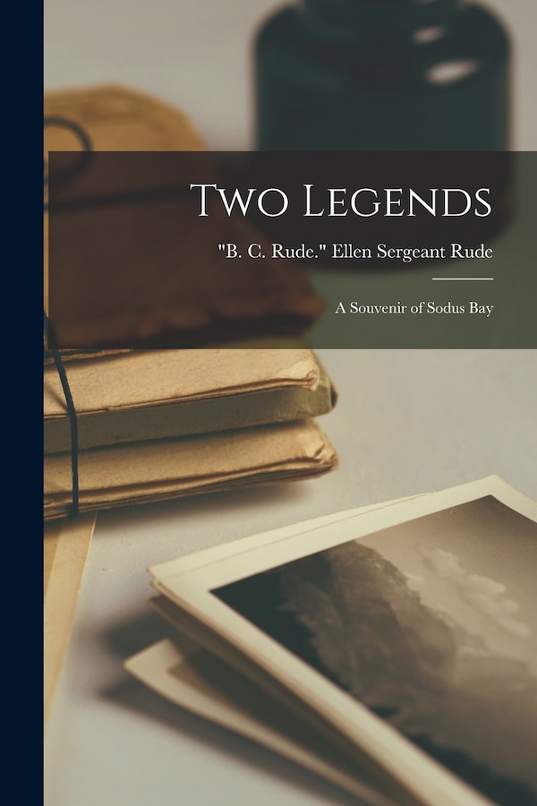 Two Legends; a Souvenir of Sodus Bay by Ellen Sergeant B C Rude 1 Rude, Paperback | Indigo Chapters