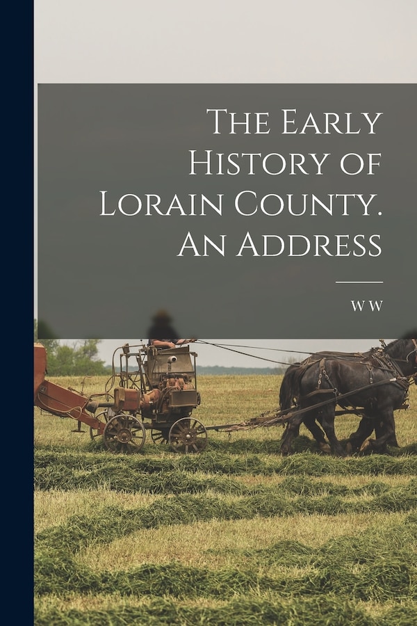 The Early History of Lorain County. An Address by W W B 1833 Boynton, Paperback | Indigo Chapters