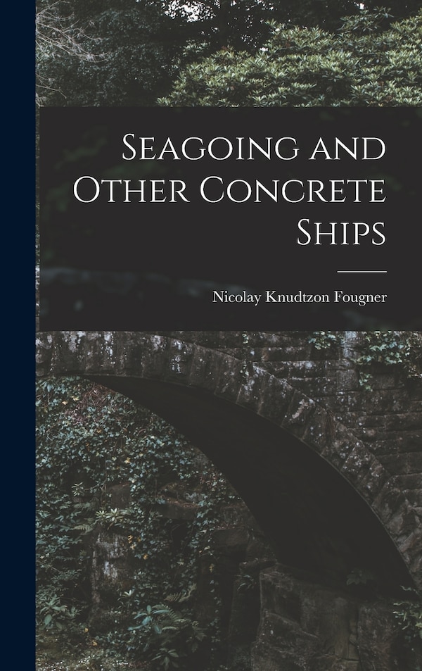 Seagoing and Other Concrete Ships by Nicolay Knudtzon Fougner, Hardcover | Indigo Chapters