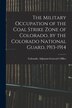 The Military Occupation of the Coal Strike Zone of Colorado by the Colorado National Guard 1913-1914 by Colorado Adjutant-General's Office