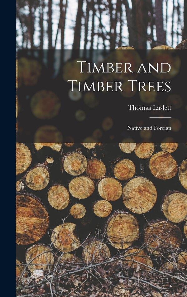 Timber and Timber Trees by Thomas Laslett, Hardcover | Indigo Chapters