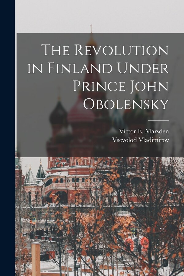 The Revolution in Finland Under Prince John Obolensky by Vsevolod Vladimirov, Paperback | Indigo Chapters