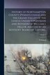 History of Northampton County [Pennsylvania] and the Grand Valley of the Lehigh Under Supervision and Revision of William J. Heller