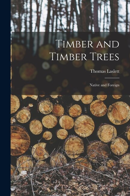 Timber and Timber Trees by Thomas Laslett, Paperback | Indigo Chapters