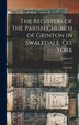 The Registers of the Parish Church of Grinton in Swaledale Co. York; Volume 23 by Grinton (Yorkshire Parish), Hardcover | Indigo Chapters