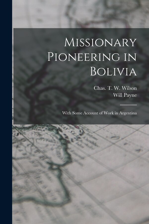 Missionary Pioneering in Bolivia by Will Payne, Paperback | Indigo Chapters