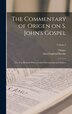 The Commentary of Origen on S. John's Gospel by Origen Origen, Hardcover | Indigo Chapters