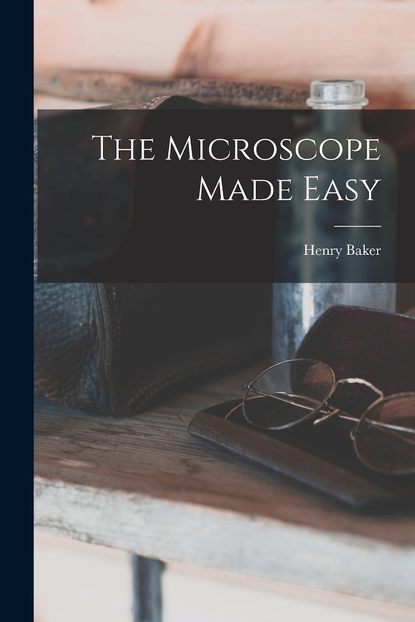 The Microscope Made Easy by Henry Baker, Paperback | Indigo Chapters