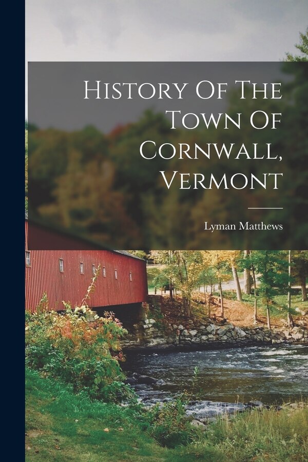 History Of The Town Of Cornwall Vermont by Lyman Matthews, Paperback | Indigo Chapters