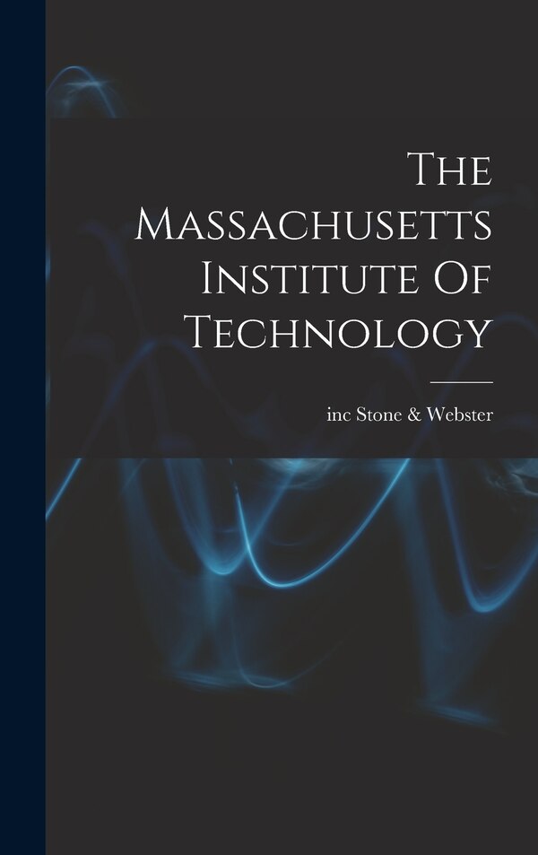 The Massachusetts Institute Of Technology by Inc Stone & Webster, Hardcover | Indigo Chapters