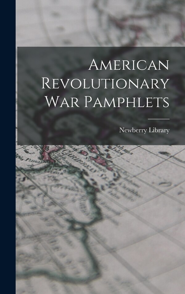 American Revolutionary War Pamphlets by Newberry Library, Hardcover | Indigo Chapters