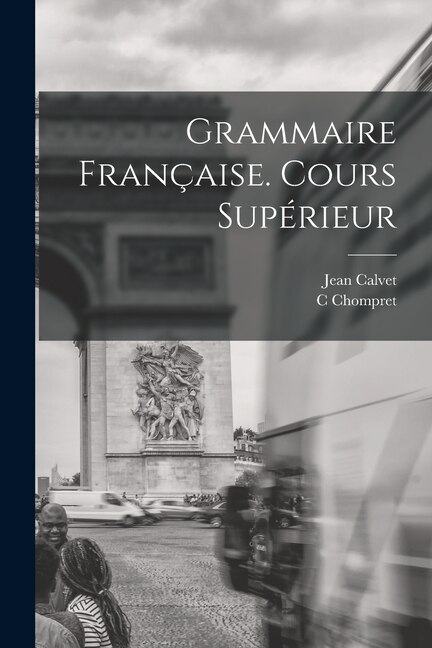 Grammaire Française. Cours Supérieur by Jean Calvet, Paperback | Indigo Chapters