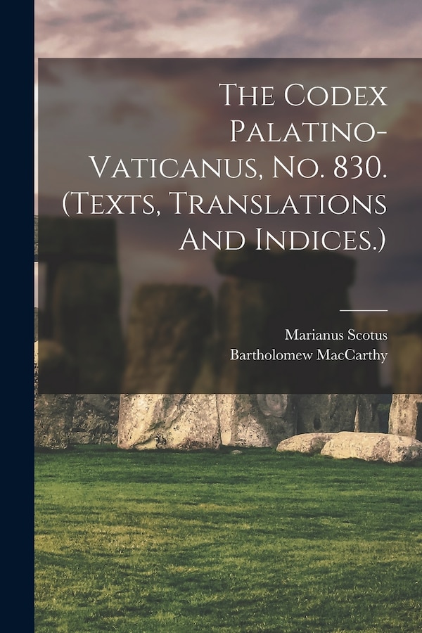 The Codex Palatino-vaticanus No. 830. (texts Translations And Indices.) by MacCarthy Bartholomew, Paperback | Indigo Chapters