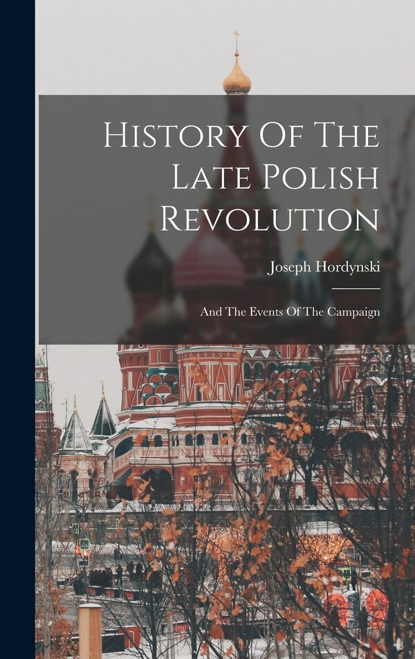 History Of The Late Polish Revolution by Joseph Hordynski, Hardcover | Indigo Chapters