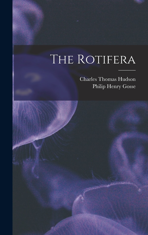 The Rotifera by Charles Thomas Hudson, Hardcover | Indigo Chapters