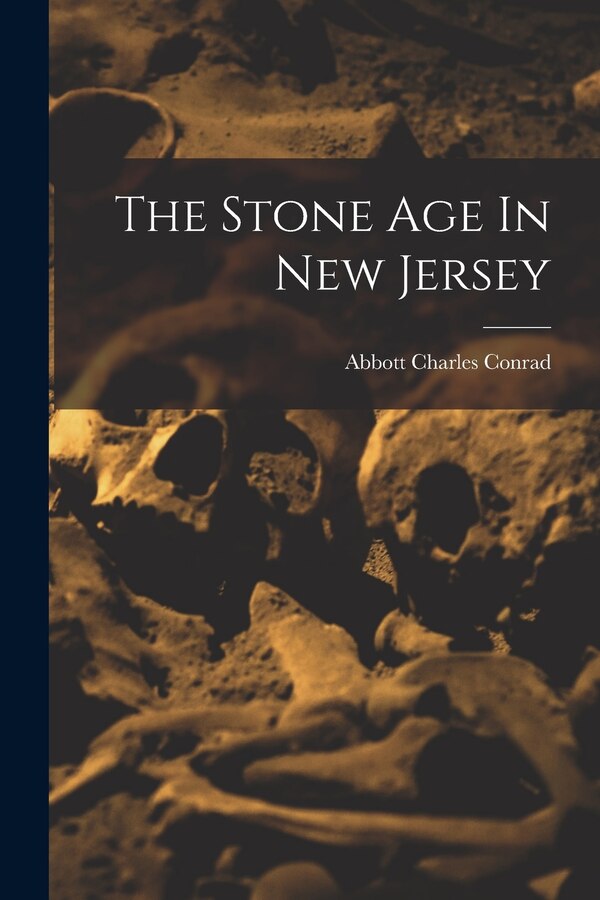 The Stone Age In New Jersey by Charles Conrad Abbott