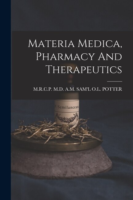 Materia Medica Pharmacy And Therapeutics by A M Sam'l O L Potter, Paperback | Indigo Chapters