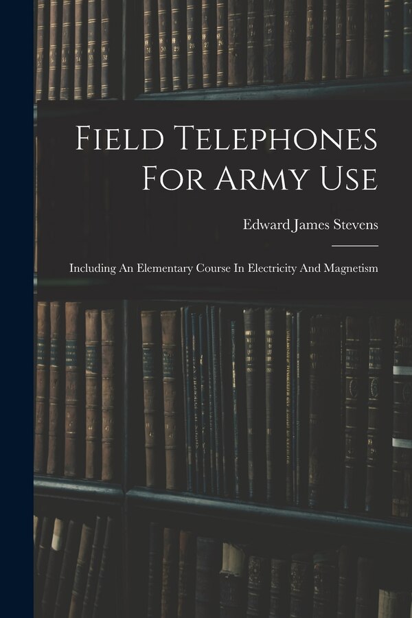 Field Telephones For Army Use by Edward James Stevens, Paperback | Indigo Chapters