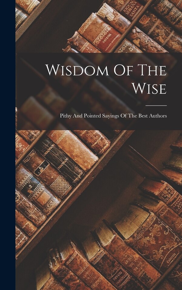 Wisdom Of The Wise by Anonymous, Hardcover | Indigo Chapters