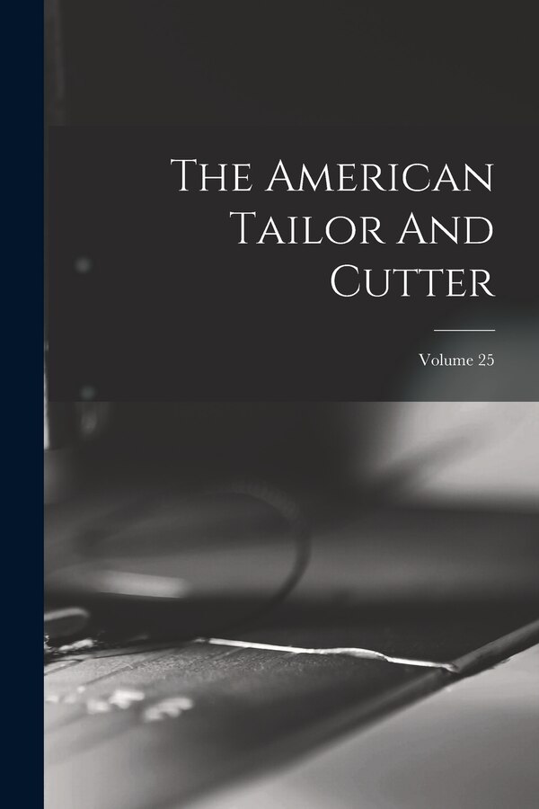 The American Tailor And Cutter; Volume 25 by Anonymous, Paperback | Indigo Chapters