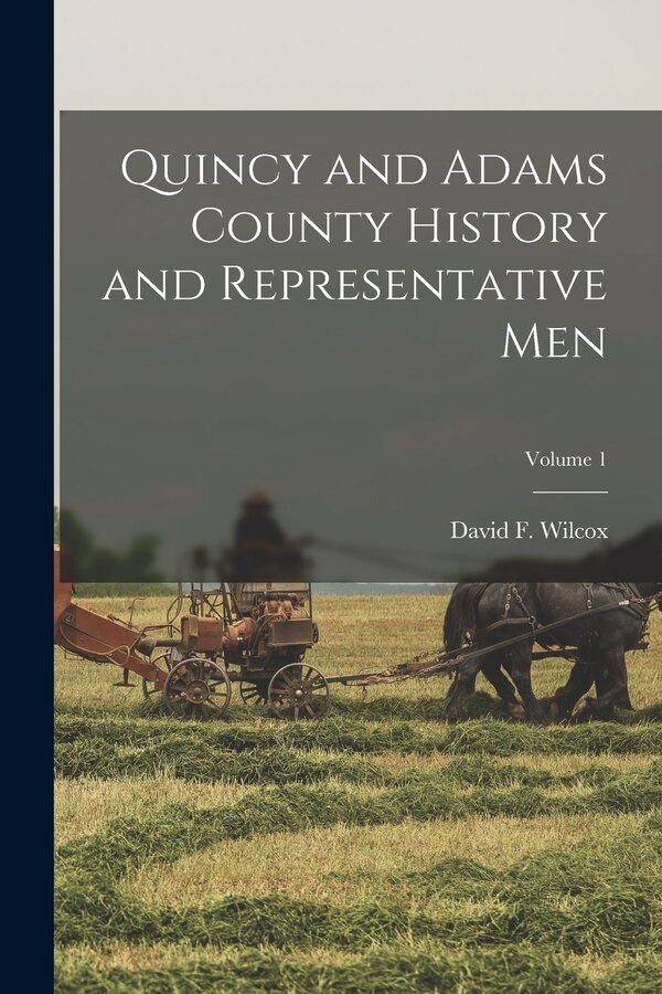 Quincy and Adams County History and Representative Men; Volume 1 by David F 1851- Ed Wilcox, Paperback | Indigo Chapters