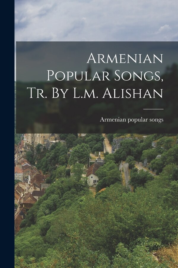 Armenian Popular Songs Tr. By L.m. Alishan, Paperback | Indigo Chapters