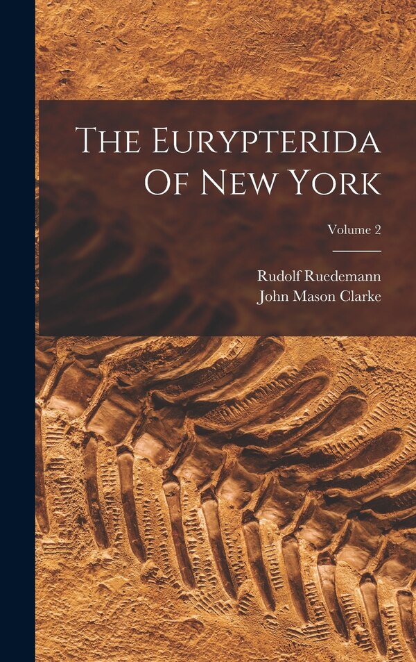 The Eurypterida Of New York; Volume 2 by John Mason Clarke, Hardcover | Indigo Chapters