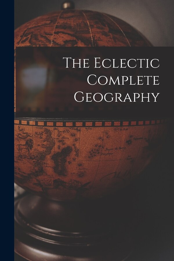 The Eclectic Complete Geography by Anonymous, Paperback | Indigo Chapters