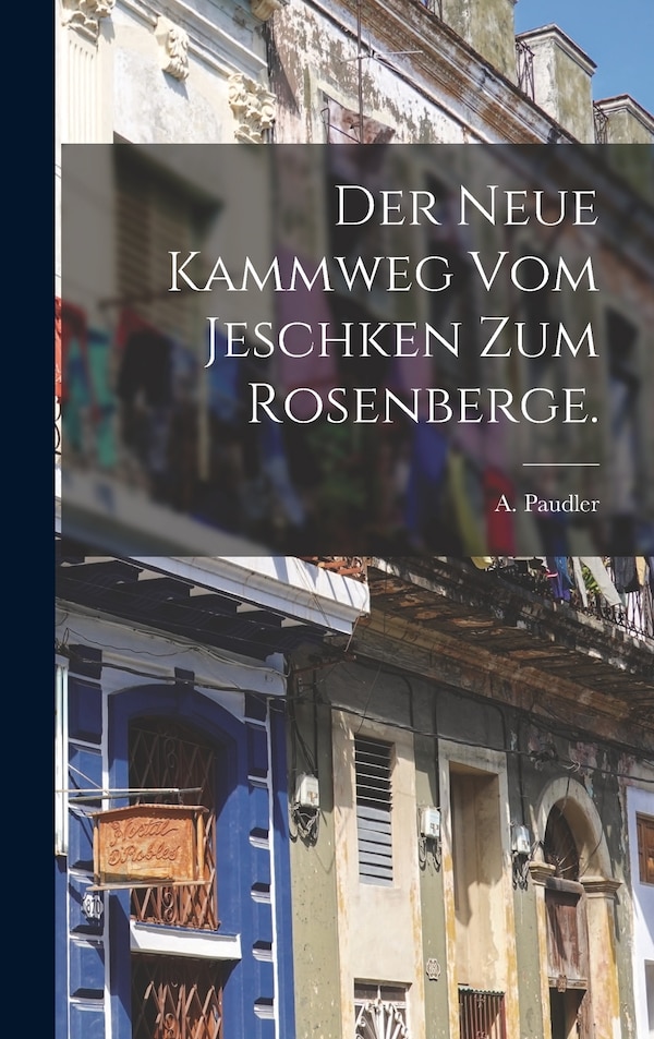 Der neue Kammweg vom Jeschken zum Rosenberge by A Paudler, Hardcover | Indigo Chapters