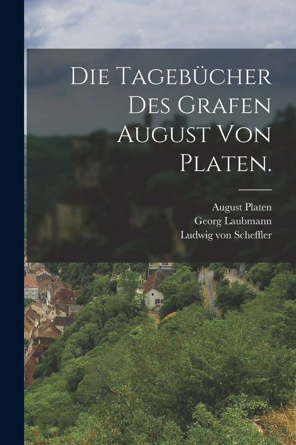 Die Tagebücher des Grafen August von Platen by Georg Laubmann, Paperback | Indigo Chapters