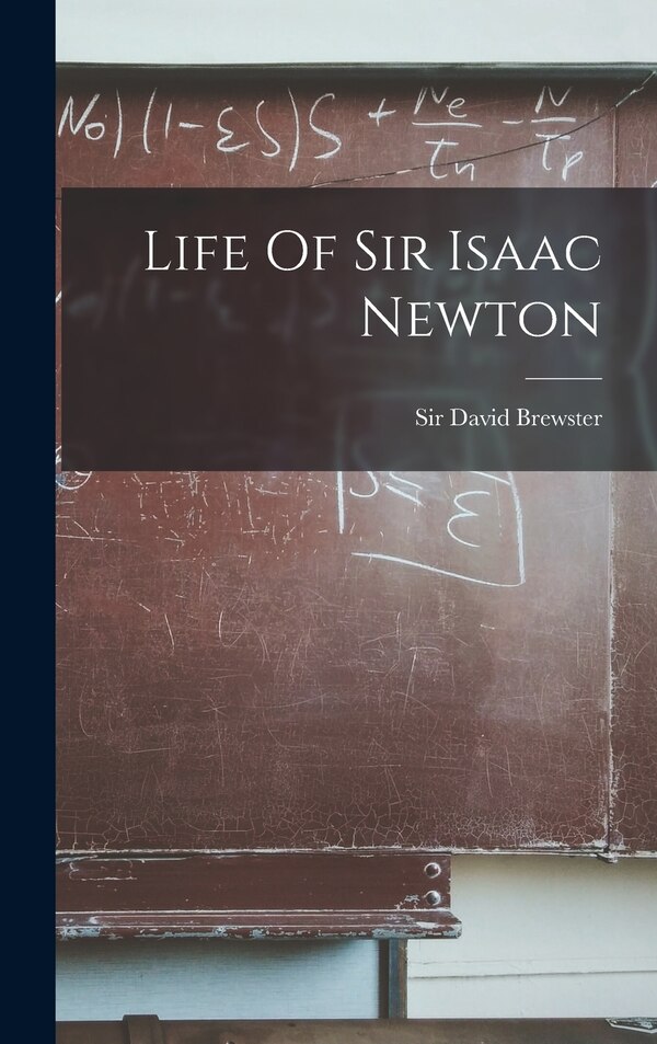 Life Of Sir Isaac Newton by David Brewster, Hardcover | Indigo Chapters