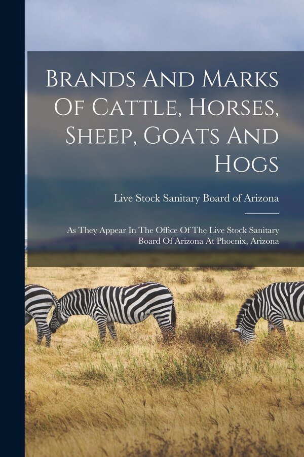 Brands And Marks Of Cattle Horses Sheep Goats And Hogs by Live Stock Sanitary Board of Arizona, Paperback | Indigo Chapters