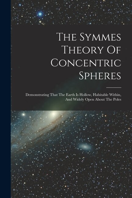 The Symmes Theory Of Concentric Spheres by Anonymous Anonymous, Paperback | Indigo Chapters