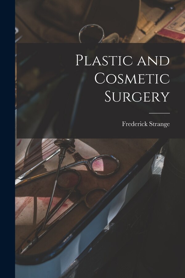 Plastic and Cosmetic Surgery by Frederick Strange 1871-1929 Kolle, Paperback | Indigo Chapters