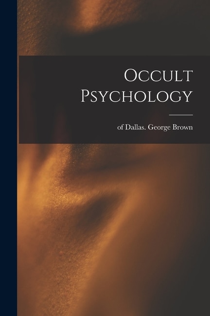 Occult Psychology by George Of Dallas Brown, Paperback | Indigo Chapters