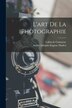L'art de la photographie by Lafon de Camarsac, Paperback | Indigo Chapters