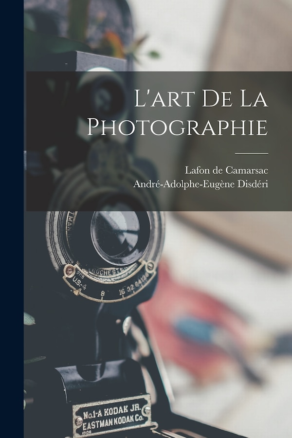 L'art de la photographie by Lafon de Camarsac, Paperback | Indigo Chapters