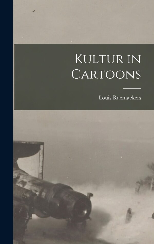 Kultur in Cartoons by Louis Raemaekers, Hardcover | Indigo Chapters