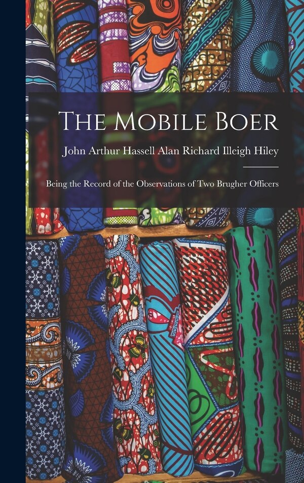 The Mobile Boer by John Arthur Ha Richard Illeigh Hiley, Hardcover | Indigo Chapters
