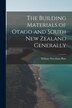 The Building Materials of Otago and South New Zealand Generally by William Newsham Blair, Paperback | Indigo Chapters