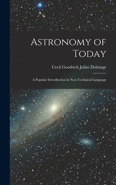 Astronomy of Today by Cecil Goodrich Julius Dolmage, Hardcover | Indigo Chapters