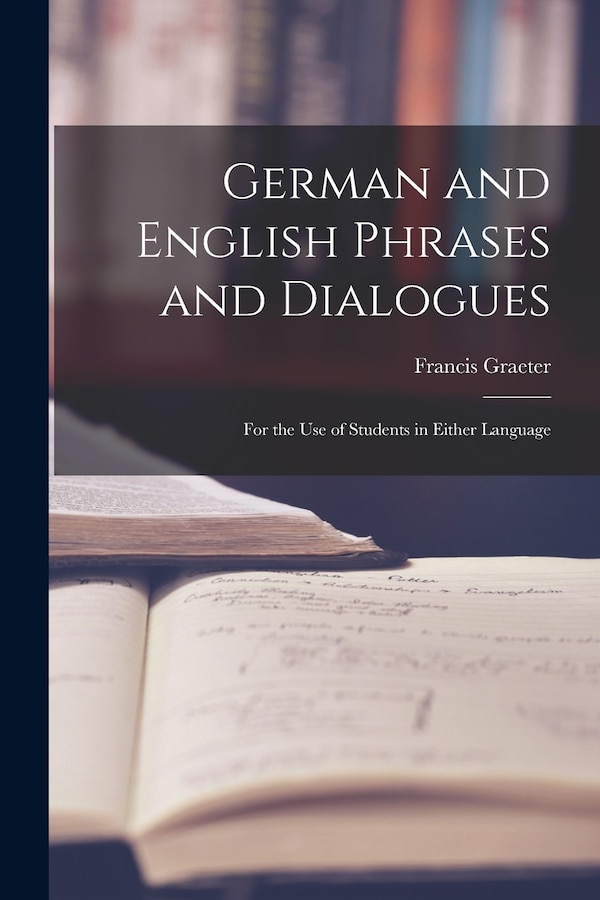 German and English Phrases and Dialogues by Francis Graeter, Paperback | Indigo Chapters