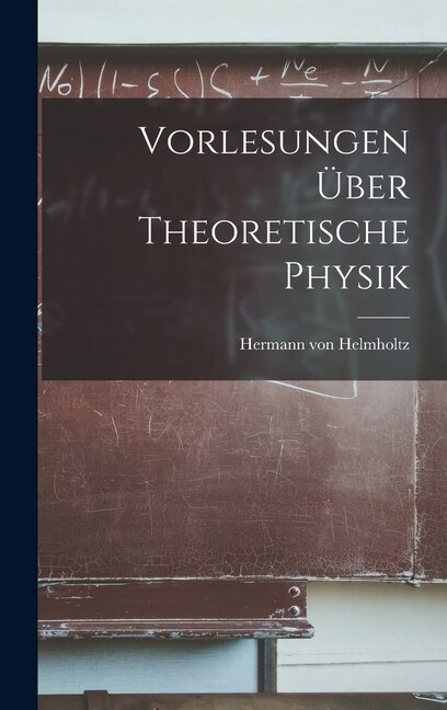 Vorlesungen über Theoretische Physik by Hermann Von Helmholtz, Hardcover | Indigo Chapters