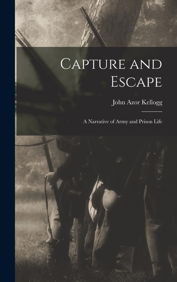 Capture and Escape by John Azor Kellogg, Hardcover | Indigo Chapters