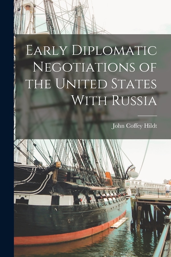 Early Diplomatic Negotiations of the United States With Russia by John Coffey Hildt, Paperback | Indigo Chapters