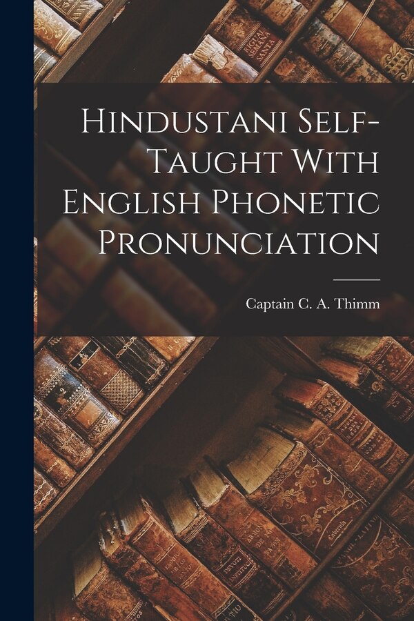 Hindustani Self-Taught With English Phonetic Pronunciation by Captain C a Thimm, Paperback | Indigo Chapters