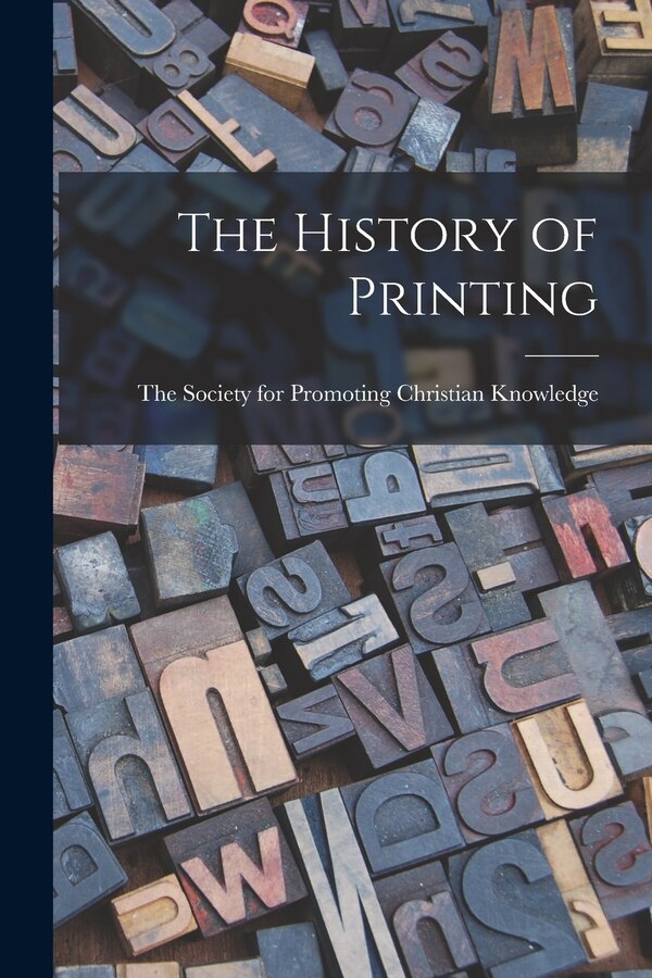 The History of Printing by Society for Promoting Christian Knowl, Paperback | Indigo Chapters